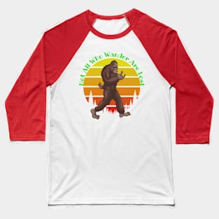 Not All Who Wander... Baseball T-Shirt